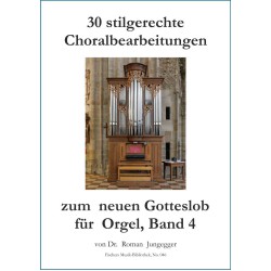 30 stilgerechte Choralbearbeitungen zum neuen Gotteslob für Orgel, Band 4