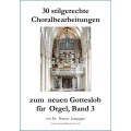 30 stilgerechte Choralbearbeitungen zum neuen Gotteslob für Orgel, Band 3