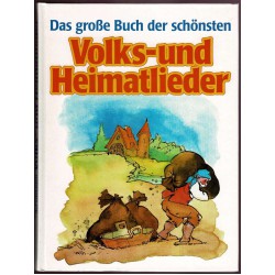 Das große Buch der schönsten Volks-und Heimatlieder Das große Buch der schönsten Volks-und Heimatlieder