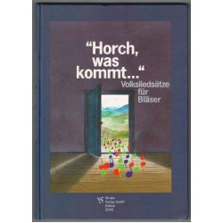 Horch was kommt... Volksliedsätze für Bläser Horch was kommt... Volksliedsätze für Bläser